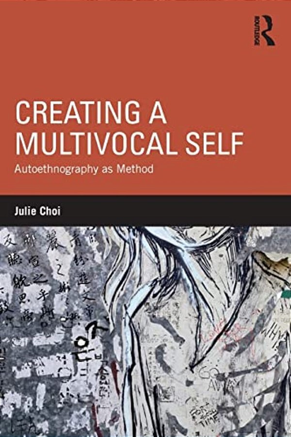 Creating A Multivocal Self: Autoethnography As Method-..