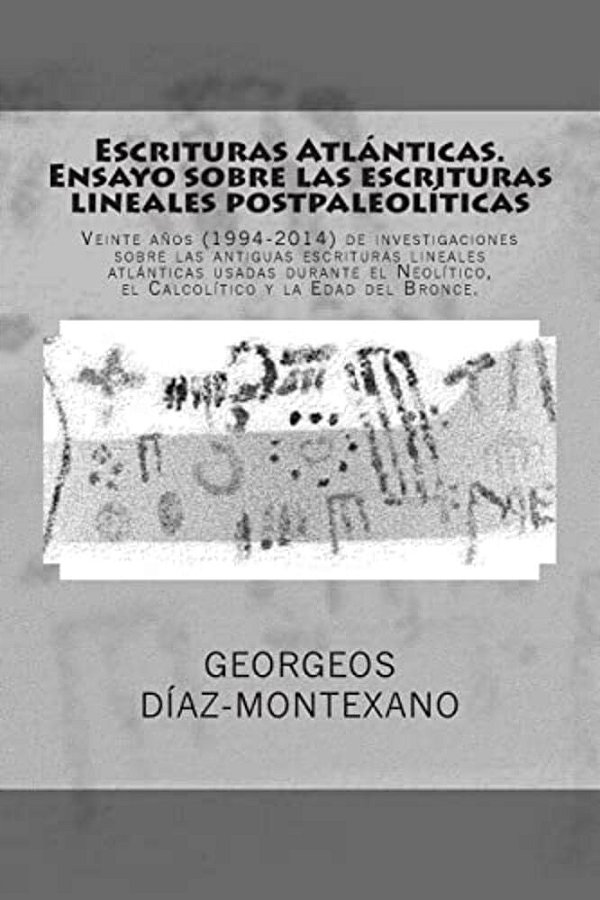 Escrituras Atlánticas. Ensayo Sobre Las Escrituras Lineales Postpaleolíticas: Veinte Años (1994-2014) De Investigaciones Sobre Las Antiguas Escrituras-..