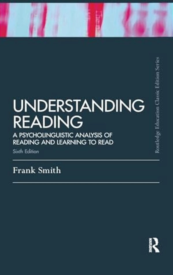 Understanding Reading: A Psycholinguistic Analysis Of Reading And Learning To Read, Sixth Edition-..