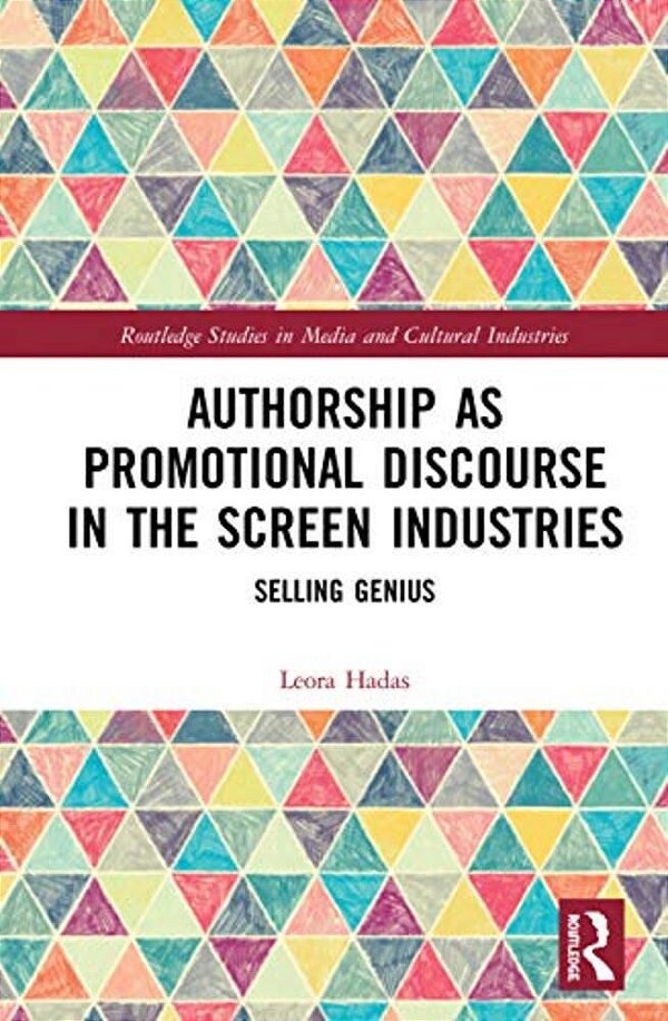 Authorship As Promotional Discourse In The Screen Industries: Selling Genius-..
