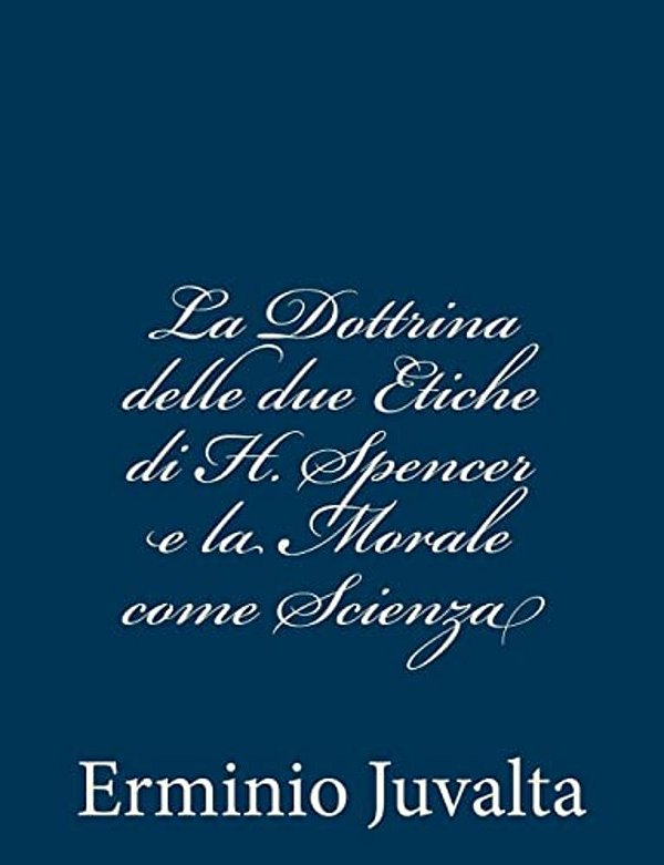 La Dottrina Delle Due Etiche Di H. Spencer E La Morale Come Scienza-..