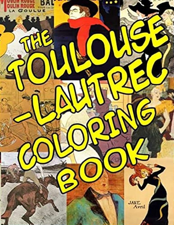 The Toulouse-Lautrec Coloring Book: Classic Artists-..