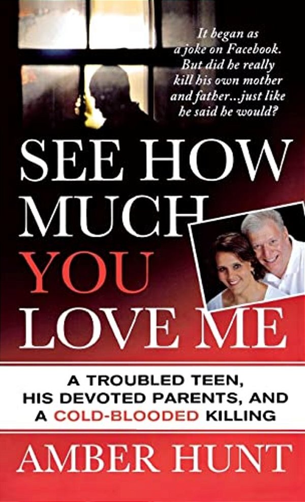 See How Much You Love Me: A Troubled Teen, His Devoted Parents, And A Cold-Blooded Killing-..