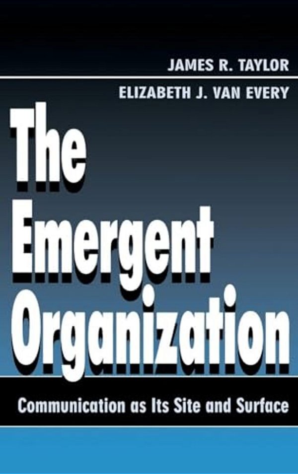The Emergent Organization: Communication As Its Site And Surface-..