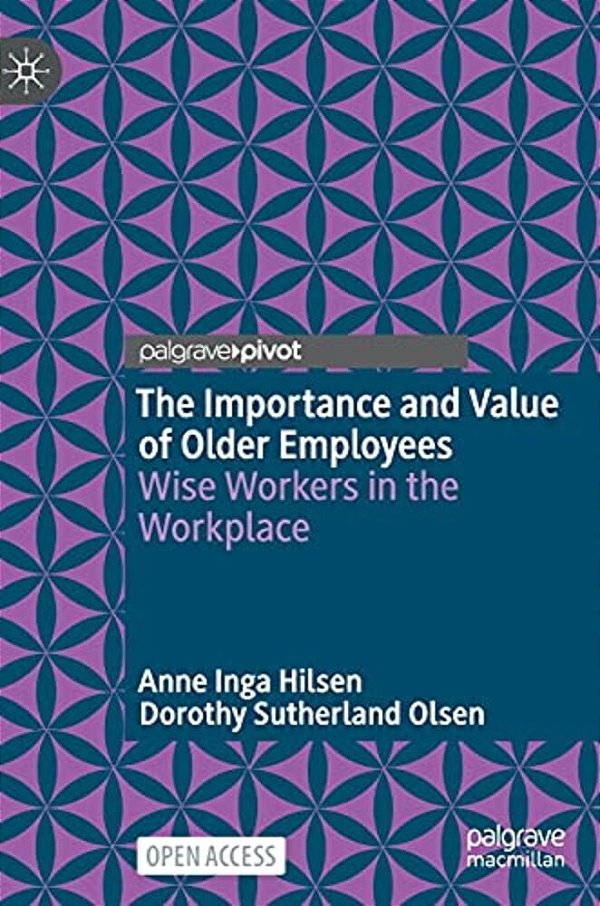 The Importance And Value Of Older Employees: Wise Workers In The Workplace-..