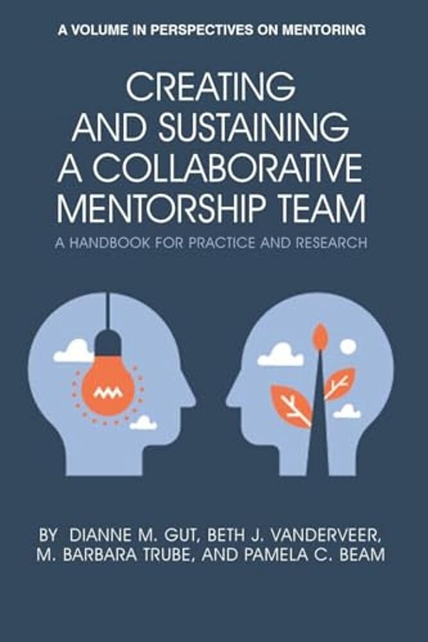 Creating And Sustaining A Collaborative Mentorship Team: A Handbook For Practice And Research (Hc)-..