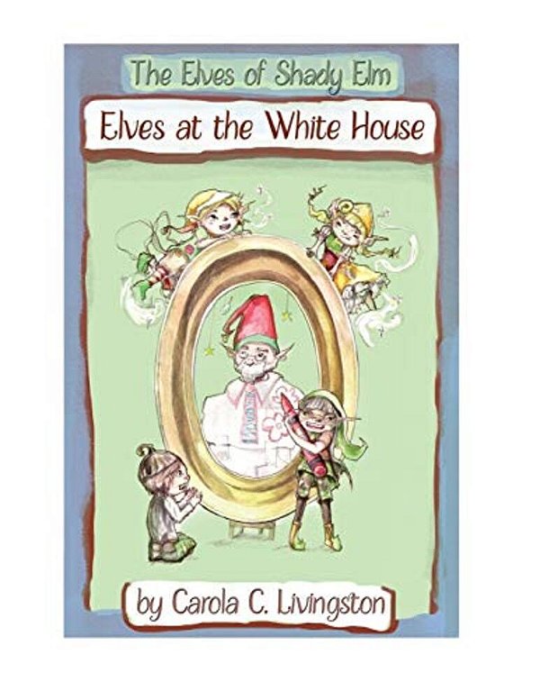 The Elves Of Shady Elm: Elves At The White House Workbook-..