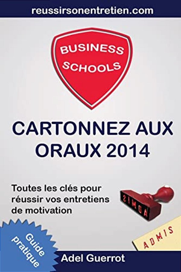 Business Schools: Cartonnez Aux Oraux: Toutes Les Clés Pour Réussir Vos Entretiens D'Admission-..
