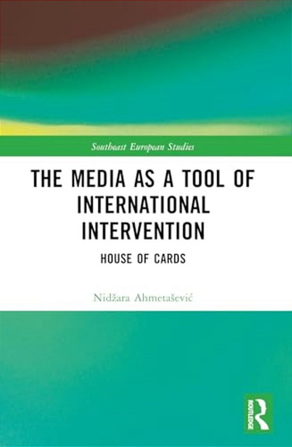 The Media As A Tool Of International Intervention: House Of Cards-..