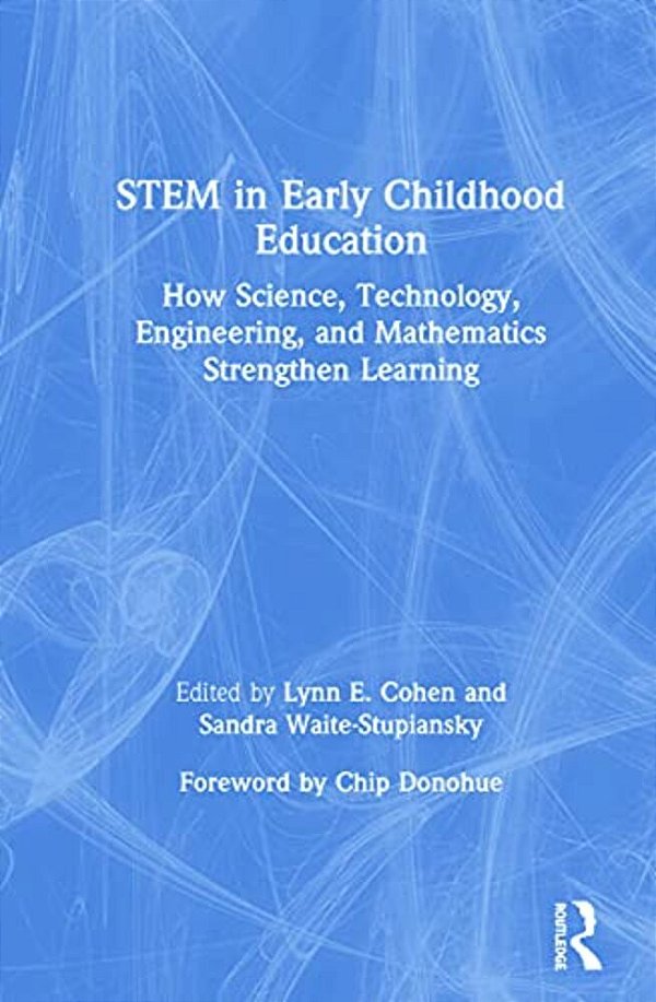 Stem In Early Childhood Education: How Science, Technology, Engineering, And Mathematics Strengthen Learning-..