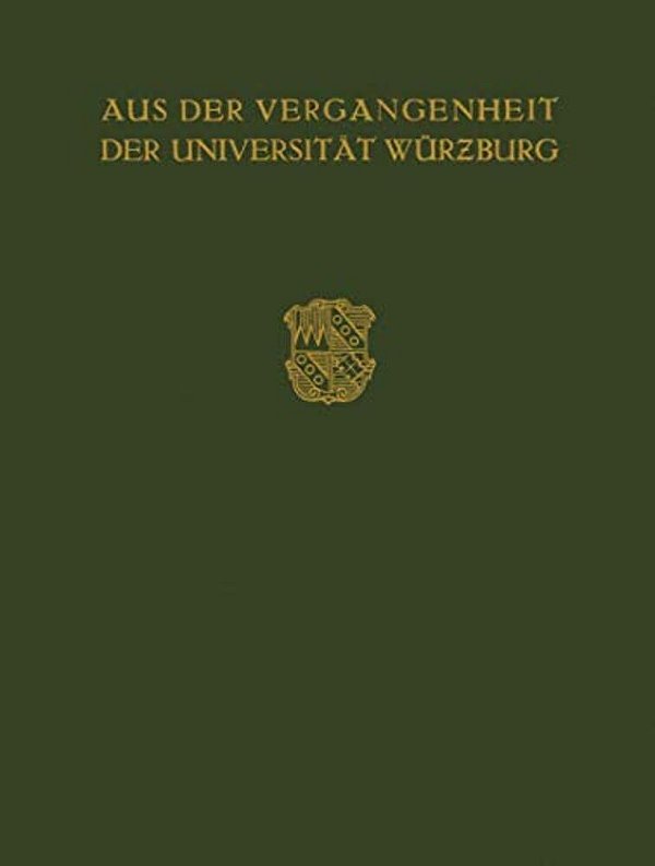 Aus Der Vergangenheit Der Universität Würzburg: Festschrift Zum 350 Jährigen Bestehen Der Universität-..