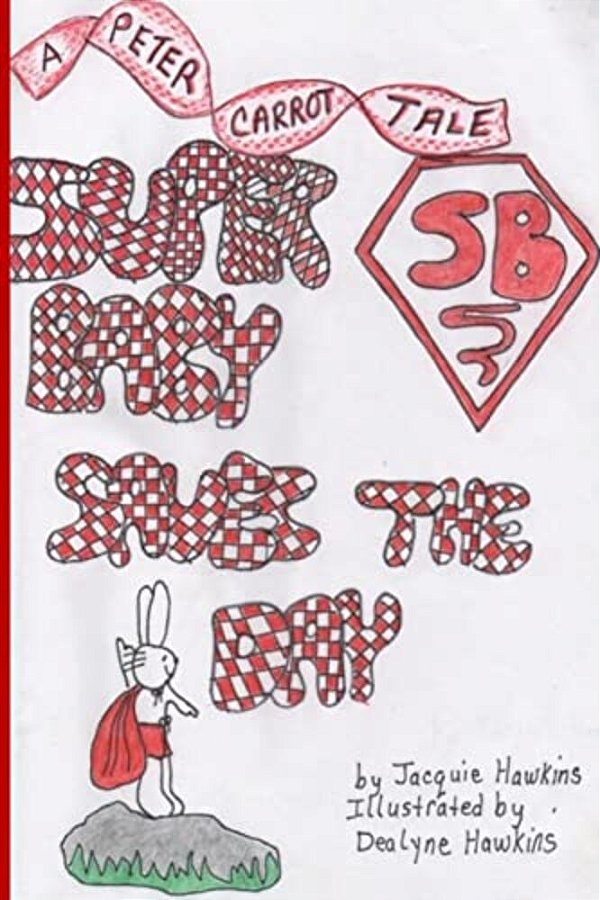 Super Baby Saves The Day: Part Of The Peter Carrot Tales, Book 6. The Carrot Children Play Super Heros But Peter Is Only Two And Often Not Inclu-..