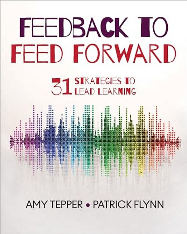 Feedback To Feed Forward: 31 Strategies To Lead Learning-..