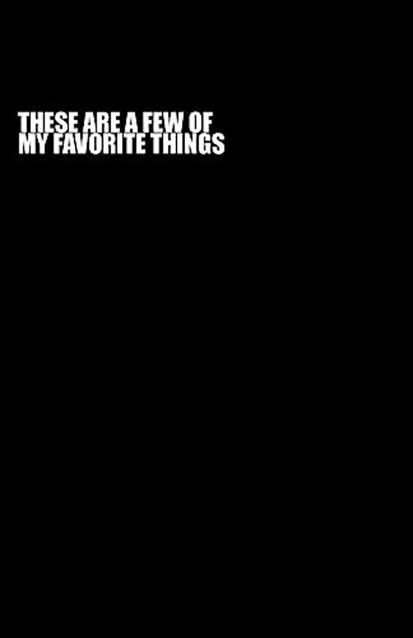 These Are A Few Of My Favorite Things-..
