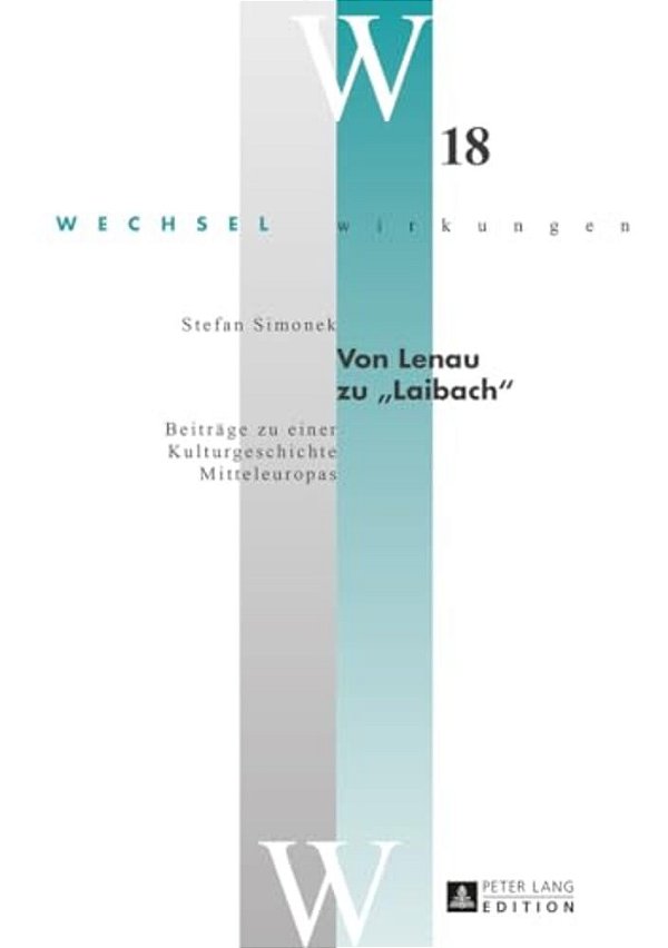 Von Lenau Zu Laibach: Beitraege Zu Einer Kulturgeschichte Mitteleuropas-..