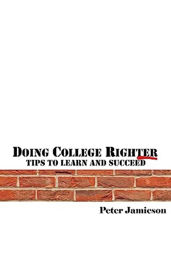 Doing College Righter - A Better Way To Learn And Succeed-..