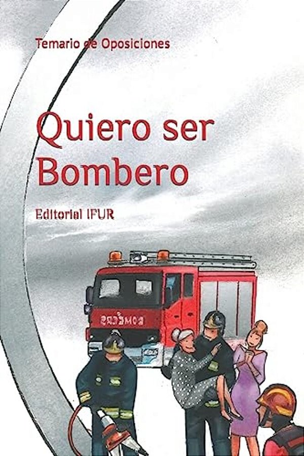 Quiero Ser Bombero: Temario De Oposiciones-..