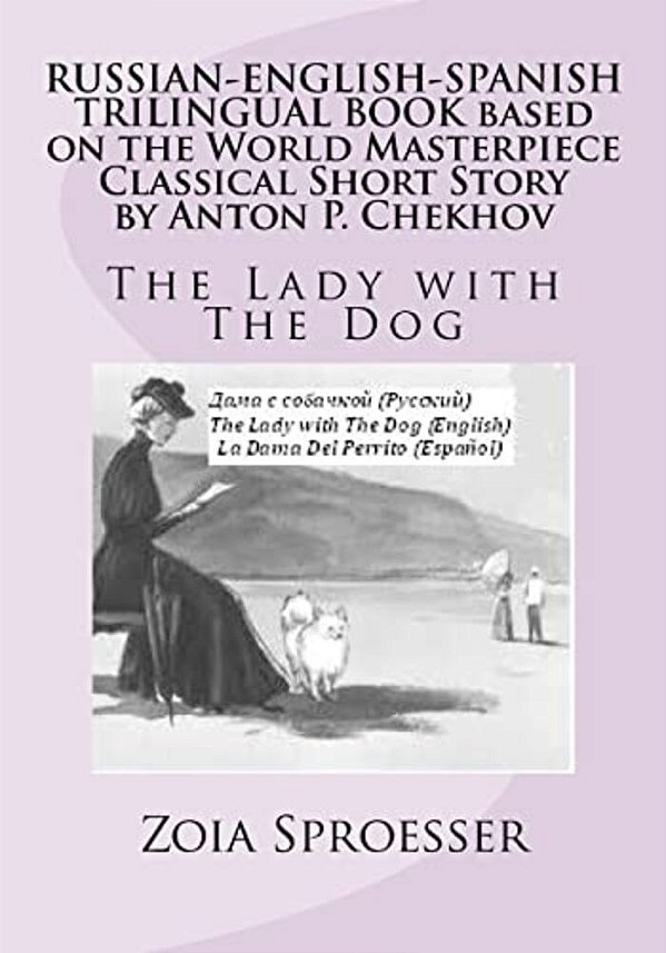 Russian-English-spanish Trilingual Book Based On The World Masterpiece Classical Short Story By Anton P. Chekhov: The Lady With The Dog-..