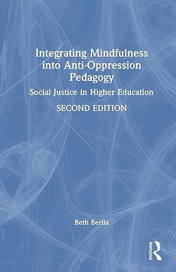 Integrating Mindfulness Into Anti-Oppression Pedagogy: Social Justice In Higher Education-..