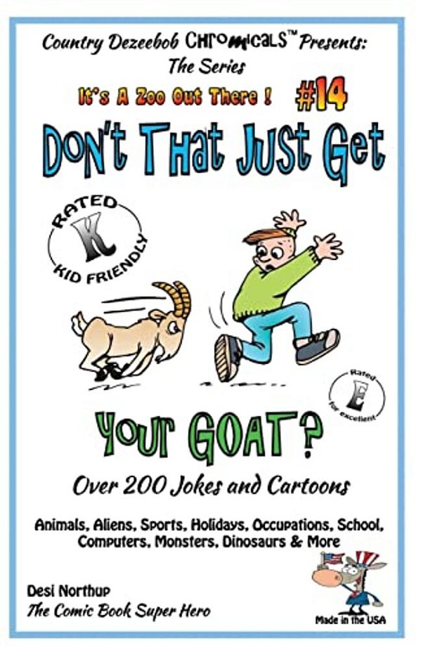 Don't That Just Get Your Goat - Over 200 Jokes + Cartoons Animals, Aliens, Sports, Holidays, Occupations, School, Computers, Monsters, Dinosaurs & Mor-..