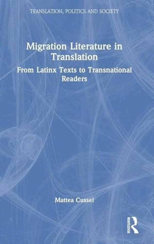 Migration Literature In Translation: From Latinx Texts To Transnational Readers-..
