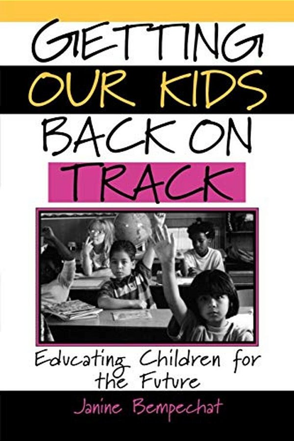 Getting Our Kids Back On Track: Educating Children For The Future-..