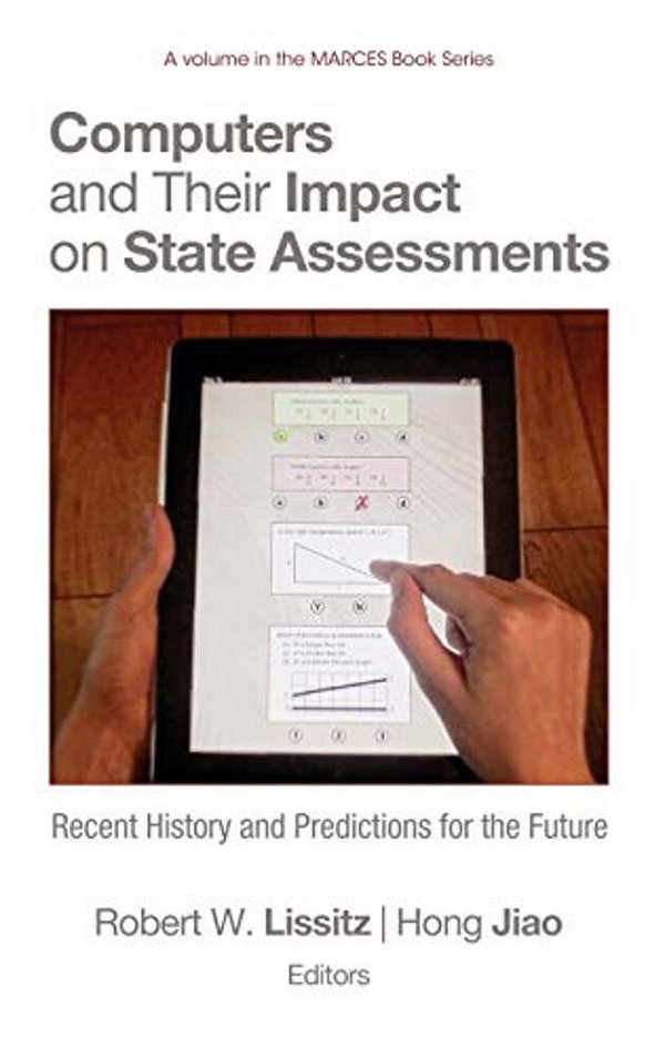Computers And Their Impact On State Assessments: Recent History And Predictions For The Future (Hc)-..