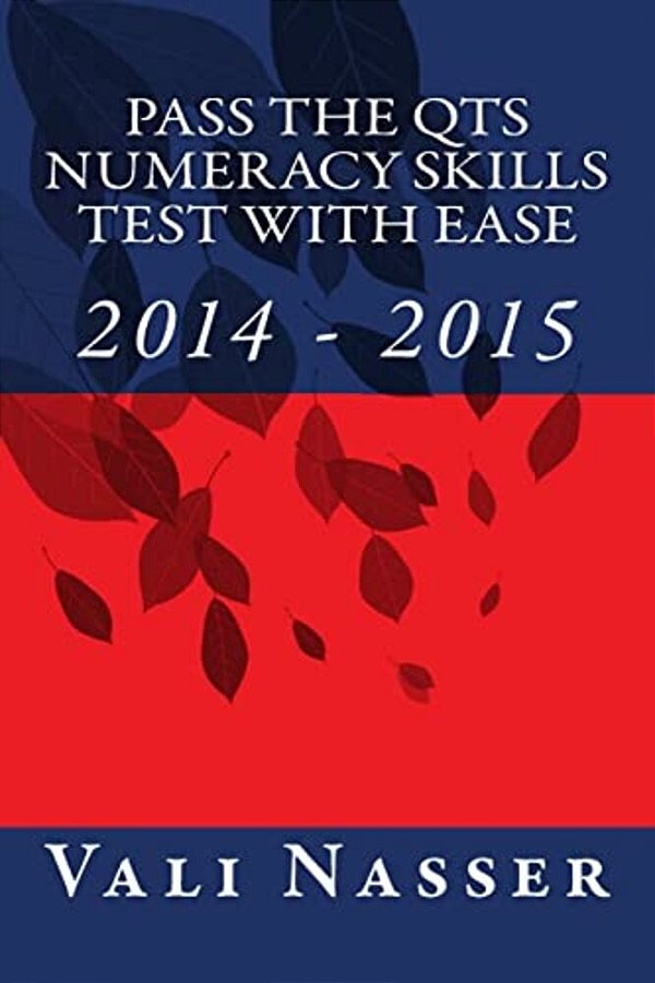 Pass The Qts Numeracy Skills Test With Ease: 2014 -2015-..
