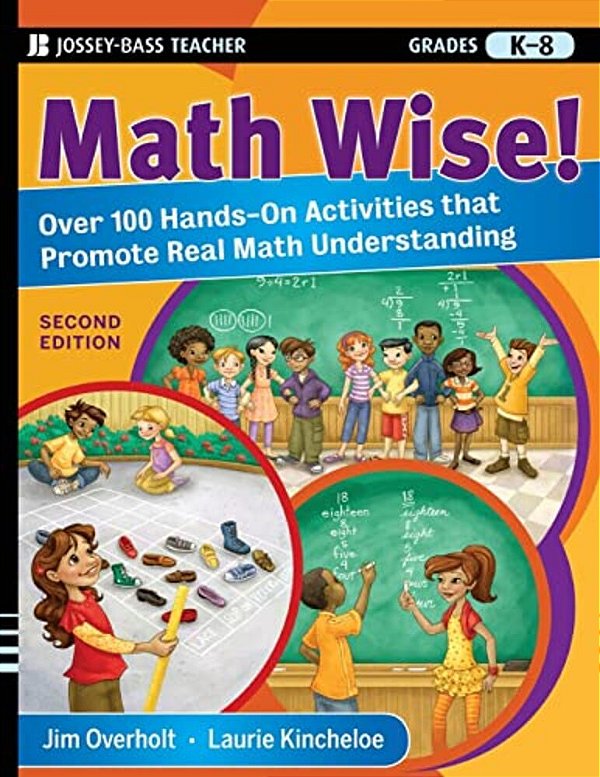 Math Wise! Over 100 Hands-On Activities That Promote Real Math Understanding, Grades K-8-..