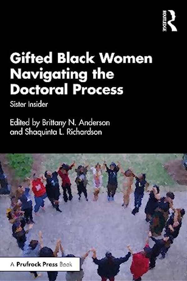 Gifted Black Women Navigating The Doctoral Process: Sister Insider-..