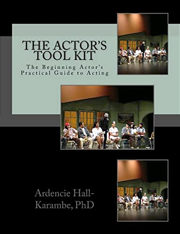 The Actor's Tool Kit: The Beginning Actor's Practical Guide To Acting-..