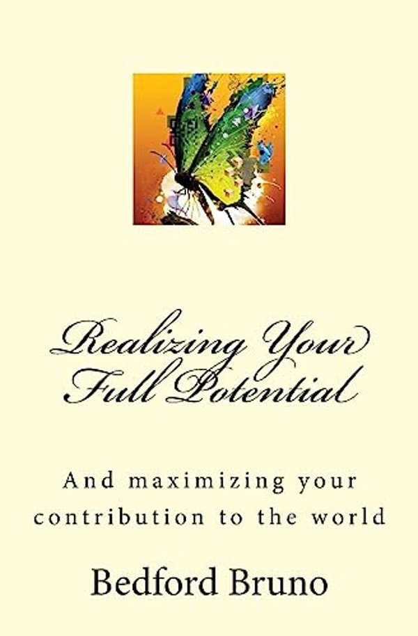 Realizing Your Full Potential: And Maximizing Your Contribution To The World-..