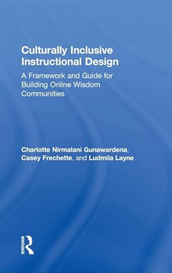 Culturally Inclusive Instructional Design: A Framework And Guide To Building Online Wisdom Communities-..