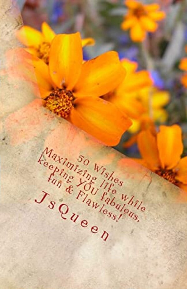 50 Wishes: Maximizing Life While Keeping You Fabulous, Fun & Flawless!-..