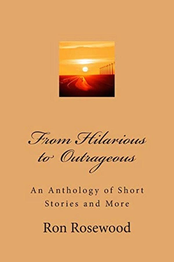 From Hilarious To Outrageous: An Antologhy Of Short Stories And More-..