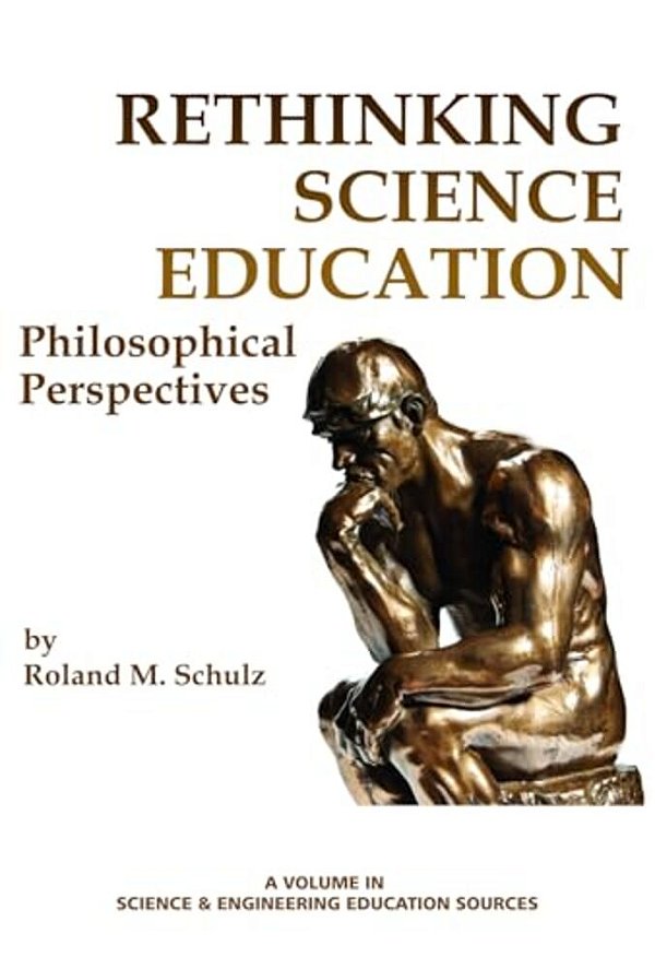 Rethinking Science Education: Philosophical Perspectives-..