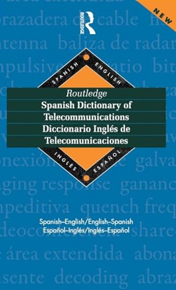 Routledge Spanish Dictionary Of Telecommunications Diccionario Ingles De Telecomunicaciones: Spanish-English/English-spanish-..