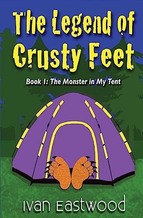 The Legend Of Crusty Feet: The Monster In My Tent-..