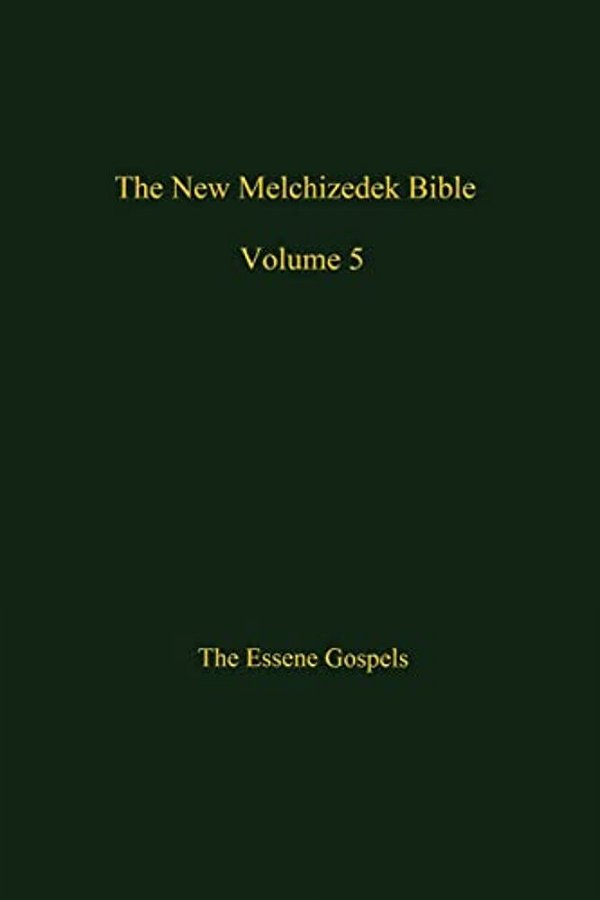The New Melchizedek Bible, Volume 5: The Gospels Of Christ-..