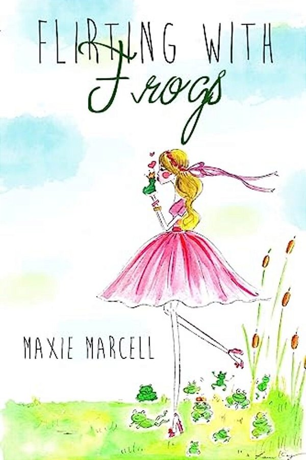 Flirting With Frogs: (Because Sometimes Your Prince Takes Longer Than Expected)-..