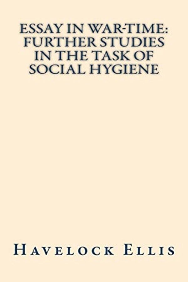 Essay In War-Time Further Studies In The Task Of Social Hygiene-..