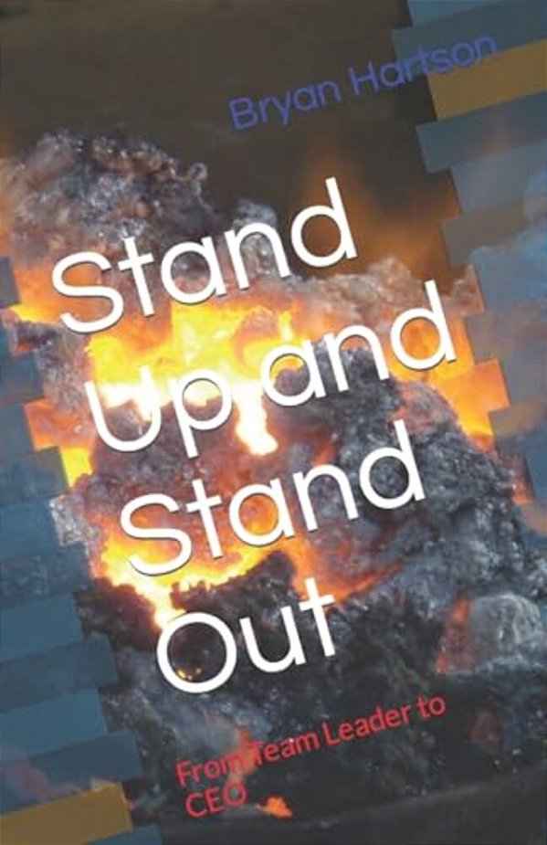 Stand Up And Stand Out: From Team Leader To Ceo-..