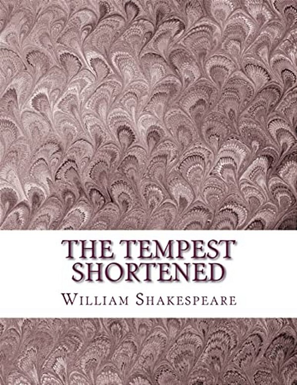 The Tempest Shortened: Shakespeare Edited For Length-..