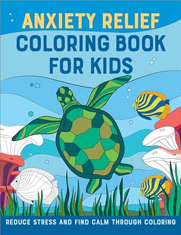 Anxiety Relief Coloring Book For Kids: Reduce Stress And Find Calm Through Coloring-..