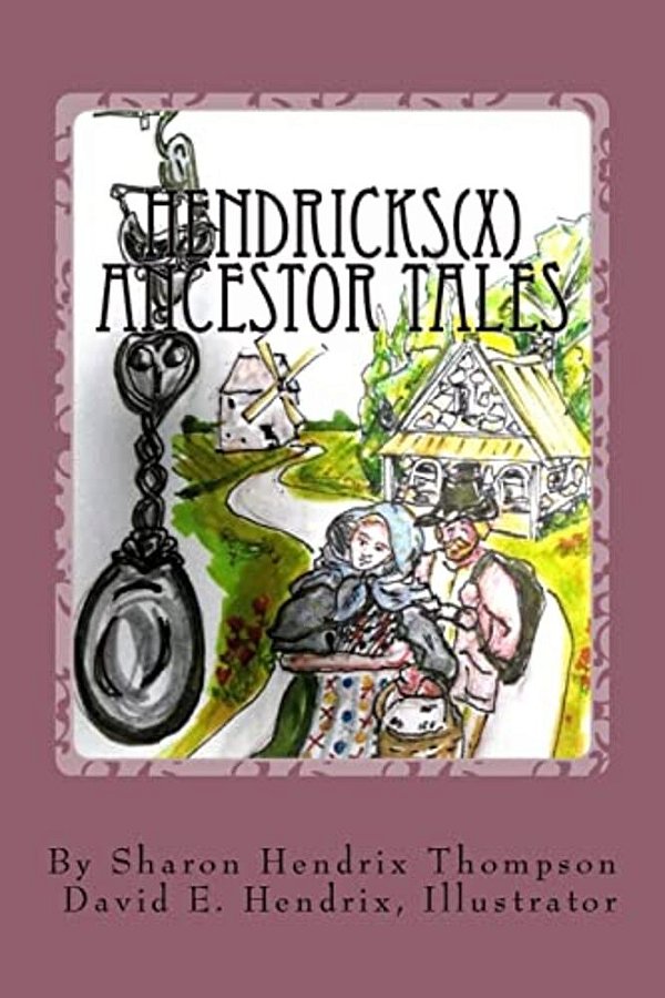 Hendricks(x) Ancestor Tales: Albertus And Helchey, The Immigrants. -..
