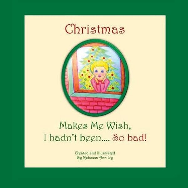 Christmas Makes Me Wish, I Hadn't Been... So Bad!: The House Of Ivy-..