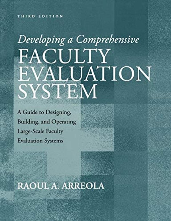 Developing A Comprehensive Faculty Evaluation System: A Guide To Designing, Building, And Operating Large-Scale Faculty Evaluation Systems-..