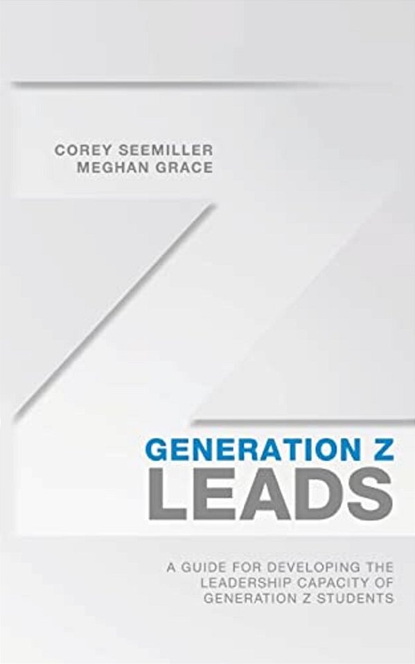 Generation Z Leads: A Guide For Developing The Leadership Capacity Of Generation Z Students-..