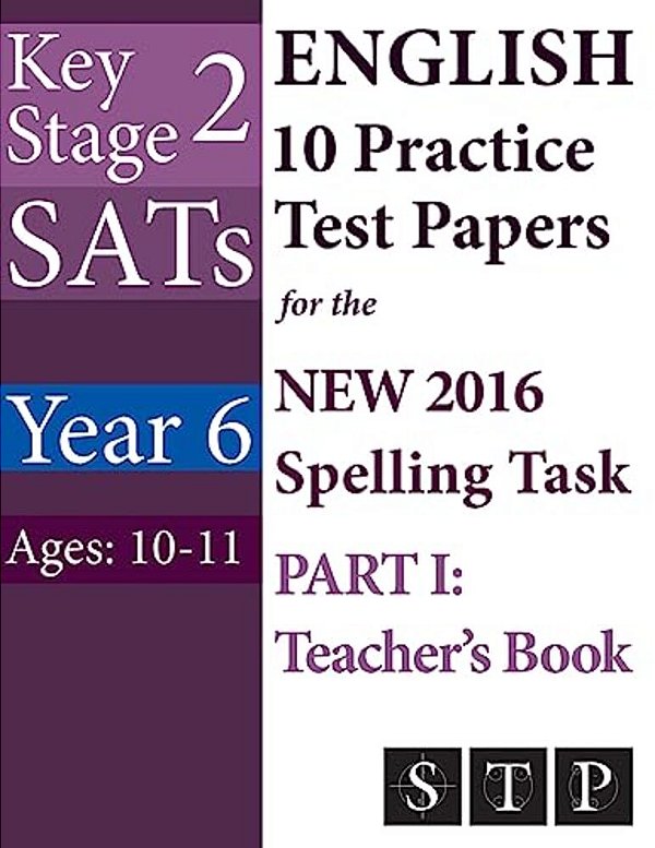 KS2 Sats English 10 Practice Test Papers For The New 2016 Spelling Task - Part I: Teacher's Book (Year 6: Ages 10-11)-..