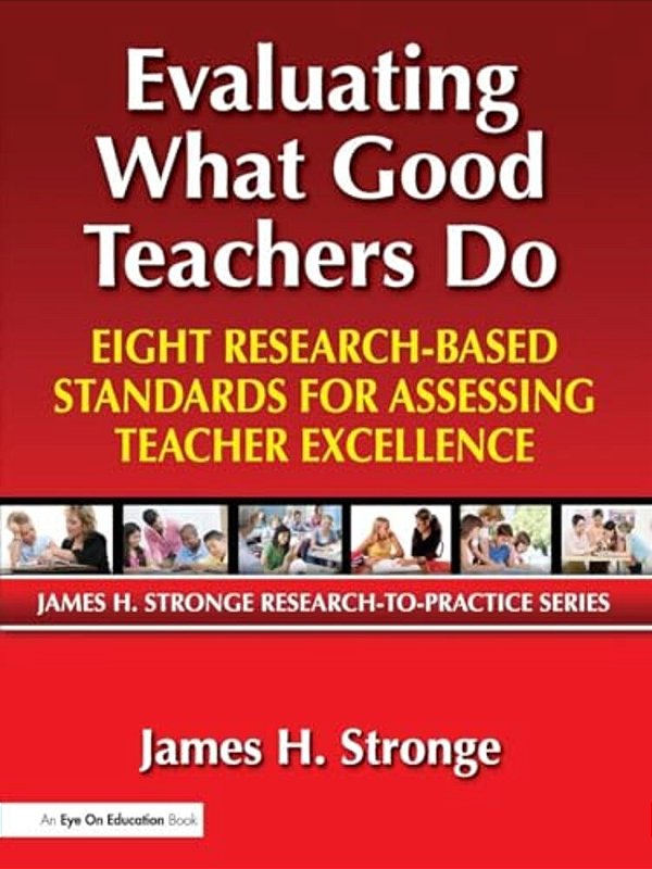 Evaluating What Good Teachers Do: Eight Research-Based Standards For Assesing Teacher Excellence-..